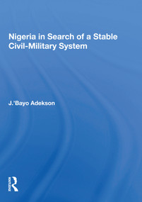 Nigeria in Search of a Stable Civil-Military System - 9780367168964 by J. 'Bayo Adekson, 9780367168964