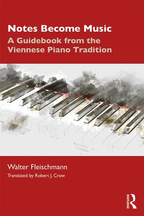 Notes Become Music (A Guidebook from the Viennese Piano Tradition) - 9780367202262 by Walter Fleischmann, Robert Crow, 9780367202262