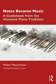 Notes Become Music (A Guidebook from the Viennese Piano Tradition) - 9780367202262 by Walter Fleischmann, Robert Crow, 9780367202262