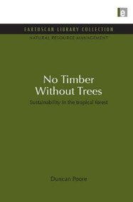 No Timber Without Trees (Sustainability in the tropical forest) by Duncan Poore, 9781849710244