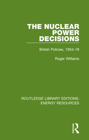 The Nuclear Power Decisions (British Policies, 1953-78) - 9780367231675 by Roger Williams, 9780367231675