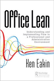Office Lean (Understanding and Implementing Flow in a Professional and Administrative Environment) - 9780367196646 by Ken Eakin, 9780367196646