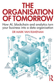 The Organisation of Tomorrow (How AI, blockchain and analytics turn your business into a data organisation) - 9780367234706 by Mark Van Rijmenam, 9780367234706