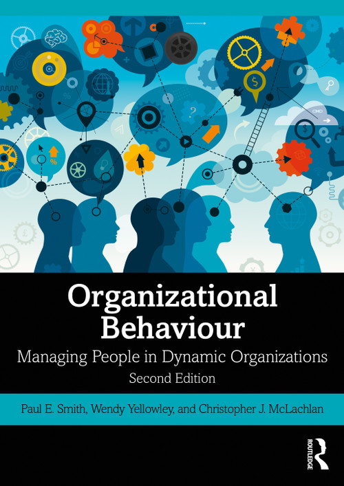 Organizational Behaviour (Managing People in Dynamic Organizations) - 9780367233723 by Paul E. Smith, Wendy Yellowley, Christopher J. McLachlan, 9780367233723