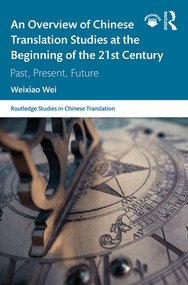 An Overview of Chinese Translation Studies at the Beginning of the 21st Century (Past, Present, Future) - 9780367209872 by Weixiao Wei, 9780367209872