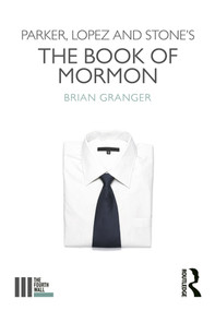 Parker, Lopez and Stone's The Book of Mormon by Brian Granger, 9780367023225