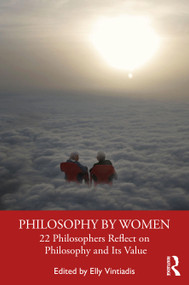 Philosophy by Women (22 Philosophers Reflect on Philosophy and Its Value) - 9780367332631 by Elly Vintiadis, 9780367332631