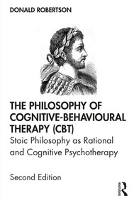 The Philosophy of Cognitive-Behavioural Therapy (CBT) (Stoic Philosophy as Rational and Cognitive Psychotherapy) - 9780367219147 by Donald Robertson, 9780367219147