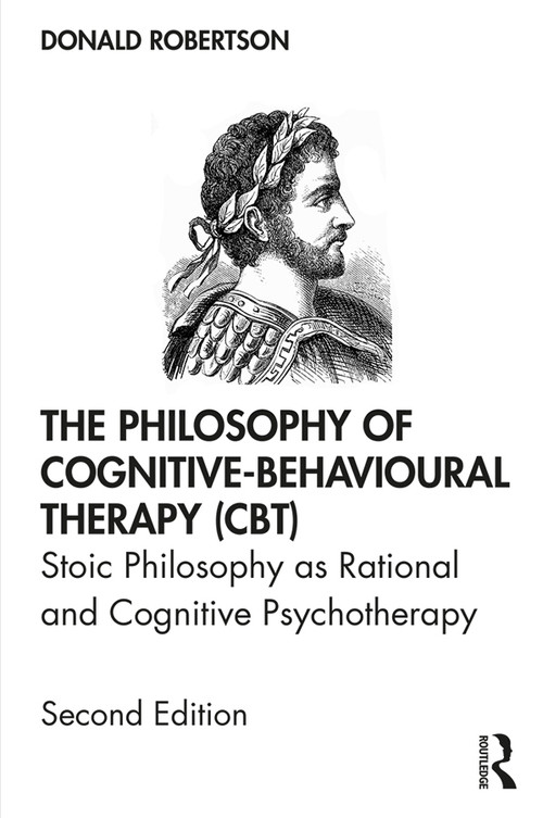 The Philosophy of Cognitive-Behavioural Therapy (CBT) (Stoic Philosophy as Rational and Cognitive Psychotherapy) - 9780367219147 by Donald Robertson, 9780367219147