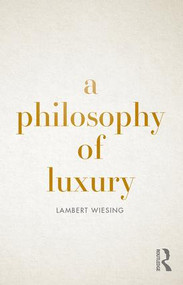 A Philosophy of Luxury - 9780367138417 by Lambert Wiesing, Nancy Ann Roth, 9780367138417