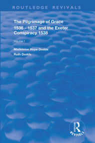 The Pilgrimage of Grace, 1536-1537, and, The Exeter Conspiracy, 1538 (Volume 1) - 9780367183608 by Madeleine Hope Dodds, Ruth Dodds, 9780367183608