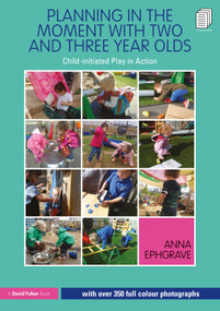 Planning in the Moment with Two and Three Year Olds (Child-initiated Play in Action) - 9780367140151 by Anna Ephgrave, 9780367140151