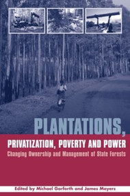 Plantations Privatization Poverty and Power (Changing Ownership and Management of State Forests) - 9781844071517 by Michael Garforth, James Mayers, 9781844071517