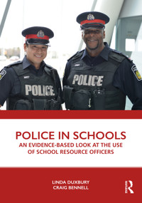 Police in Schools (An Evidence-based Look at the Use of School Resource Officers) by Linda Duxbury, Craig Bennell, 9780367198855