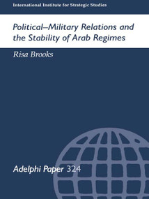 Political-Military Relations and the Stability of Arab Regimes by Risa Brooks, 9780199224203