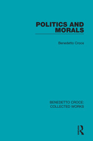 Politics and Morals - 9780367143701 by Benedetto Croce, 9780367143701