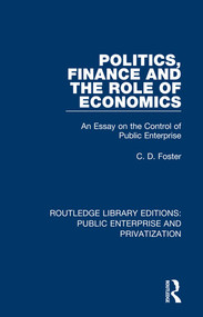 Politics, Finance and the Role of Economics (An Essay on the Control of Public Enterprise) - 9780367173432 by C. D. Foster, 9780367173432
