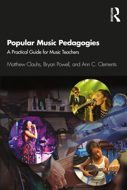 Popular Music Pedagogies (A Practical Guide for Music Teachers) - 9780367266585 by Matthew Clauhs, Bryan Powell, Ann C. Clements, 9780367266585