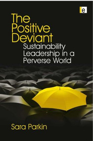 The Positive Deviant (Sustainability Leadership in a Perverse World) - 9781849711180 by Sara Parkin, 9781849711180