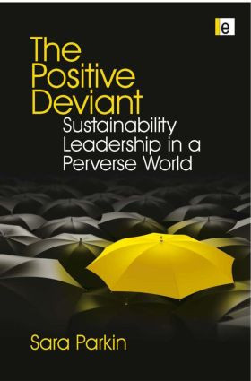 The Positive Deviant (Sustainability Leadership in a Perverse World) - 9781849711180 by Sara Parkin, 9781849711180
