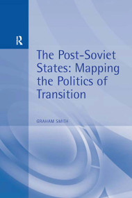The Post-Soviet States (Mapping the Politics of Transition) by Graham Smith, 9780340677919