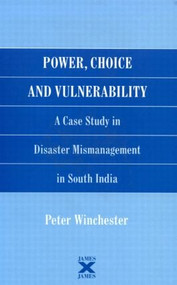 Power, Choice and Vulnerability (A Case Study in Disaster Mismanagement in South India) - 9781873936054 by Peter Winchester, 9781873936054