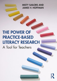 The Power of Practice-Based Literacy Research (A Tool for Teachers) - 9780367177607 by Misty Sailors, James V. Hoffman, 9780367177607