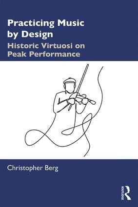 Practicing Music by Design (Historic Virtuosi on Peak Performance) - 9780367190071 by Christopher Berg, 9780367190071