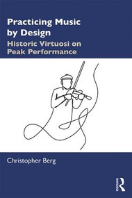 Practicing Music by Design (Historic Virtuosi on Peak Performance) - 9780367190071 by Christopher Berg, 9780367190071