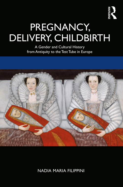 Pregnancy, Delivery, Childbirth (A Gender and Cultural History from Antiquity to the Test Tube in Europe) - 9780367211080 by Nadia Filippini, 9780367211080