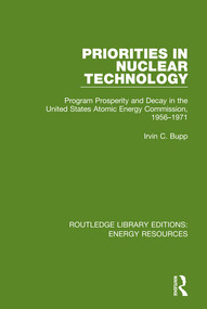 Priorities in Nuclear Technology (Program Prosperity and Decay in the United States Atomic Energy Commission, 1956-1971) - 9780367230913 by Irvin C. Bupp, 9780367230913