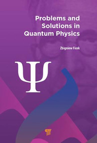 Problems and Solutions in Quantum Physics by Zbigniew Ficek, 9789814669368