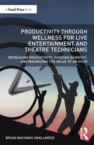 Productivity Through Wellness for Live Entertainment and Theatre Technicians - 9780367137700 by Brian MacInnis Smallwood, 9780367137700