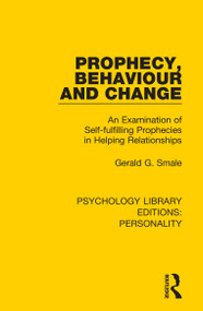 Prophecy, Behaviour and Change (An Examination of Self-fulfilling Prophecies in Helping Relationships) - 9780367134747 by Gerald G. Smale, 9780367134747