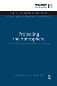 Protecting the Atmosphere (The Climate Change Convention and its context) by Sten Nilsson, David Pitt, 9781844079988