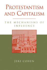Protestantism and Capitalism (The Mechanisms of Influence) by Jere Cohen, 9780202306728
