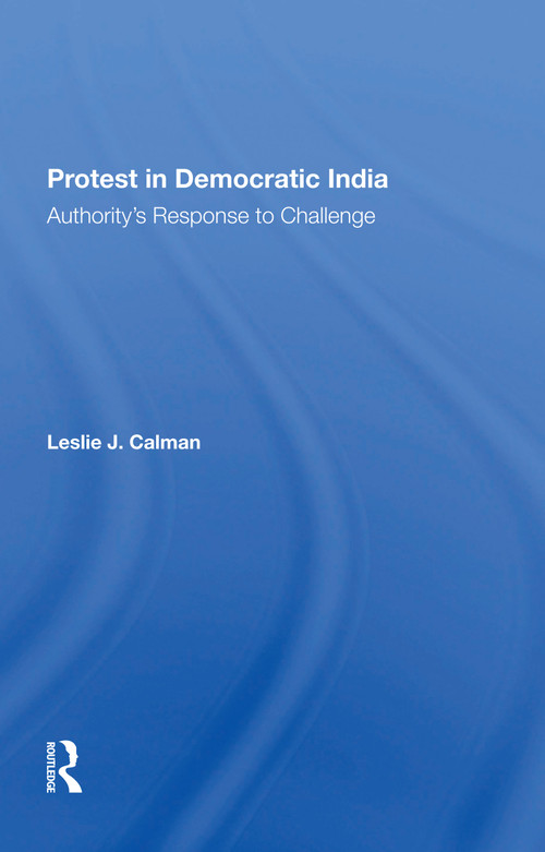 Protest In Democratic India (Authority's Response To Challenge) - 9780367300012 by Leslie J Calman, 9780367300012