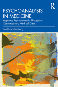 Psychoanalysis in Medicine (Applying Psychoanalytic Thought to Contemporary Medical Care) - 9780367144067 by Paul Ian Steinberg, 9780367144067