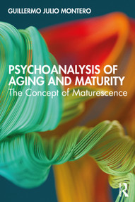 Psychoanalysis of Aging and Maturity (The Concept of Maturescence) - 9780367218393 by Guillermo Julio Montero, 9780367218393