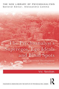 The Psychoanalyst's Superegos, Ego Ideals and Blind Spots (The Emotional Development of the Clinician) - 9780367205089 by Vic Sedlak, 9780367205089
