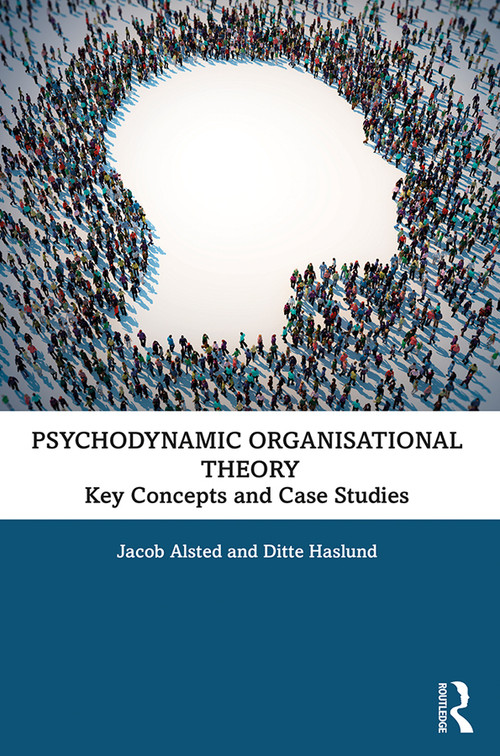 Psychodynamic Organisational Theory (Key Concepts and Case Studies) - 9780367027179 by Jacob Alsted, Ditte Haslund, 9780367027179
