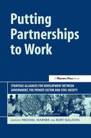 Putting Partnerships to Work (Strategic Alliances for Development between Government, the Private Sector and Civil Society) by Michael Warner, Rory Sullivan, 9781874719724