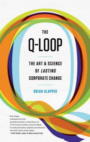 Q-Loop (The Art & Science of Lasting Corporate Change) by Brian Klapper, David Bedard, 9781937134525