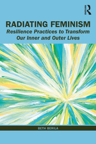 Radiating Feminism (Resilience Practices to Transform our Inner and Outer Lives) - 9780367231460 by Beth Berila, 9780367231460