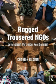 Ragged Trousered NGOs (Development Work under Neoliberalism) - 9780367134709 by Charles Buxton, 9780367134709
