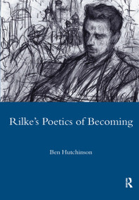 Rainer Maria Rilke, 1893-1908: Poetry as Process - A Poetics of Becoming by Ben Hutchinson, 9781904350538