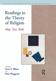 Readings in the Theory of Religion (Map, Text, Body) by Scott S. Elliott, Matthew Waggoner, 9781904768807