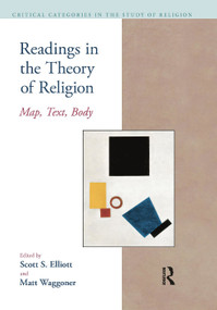Readings in the Theory of Religion (Map, Text, Body) by Scott S. Elliott, Matthew Waggoner, 9781904768807