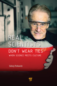 Real Scientists Don't Wear Ties (When Science Meets Culture) by Sidney Perkowitz, 9789814800686