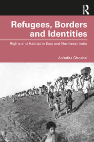 Refugees, Borders and Identities (Rights and Habitat in East and Northeast India) - 9780367322663 by Anindita Ghoshal, 9780367322663
